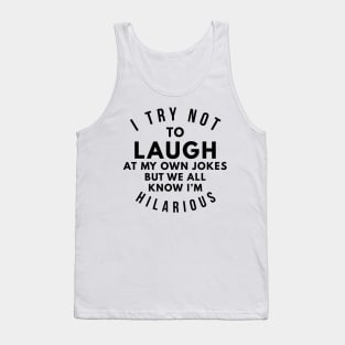 i try not to laugh at my own jokes but we all know i'm hilarious Tank Top